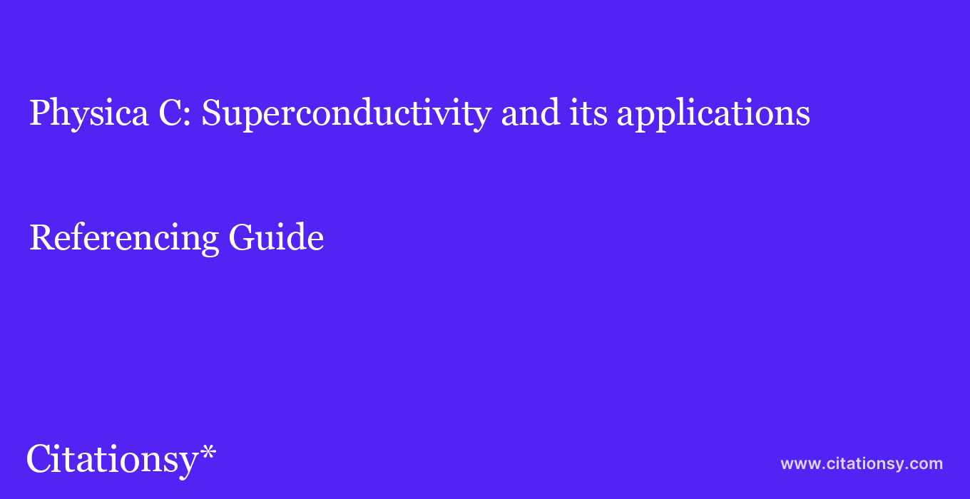 cite Physica C: Superconductivity and its applications  — Referencing Guide